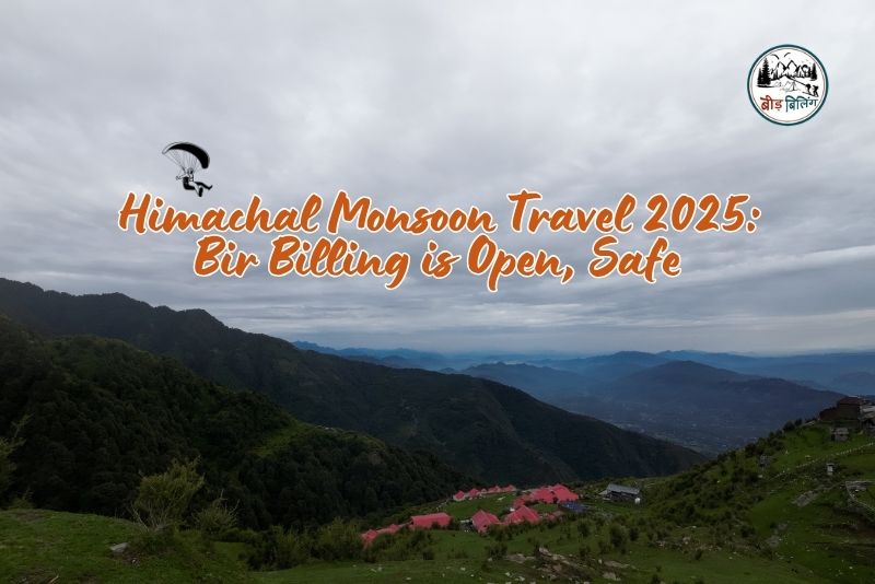 Bir Billing is Open, Safe - Himachal Monsoon Travel 2025