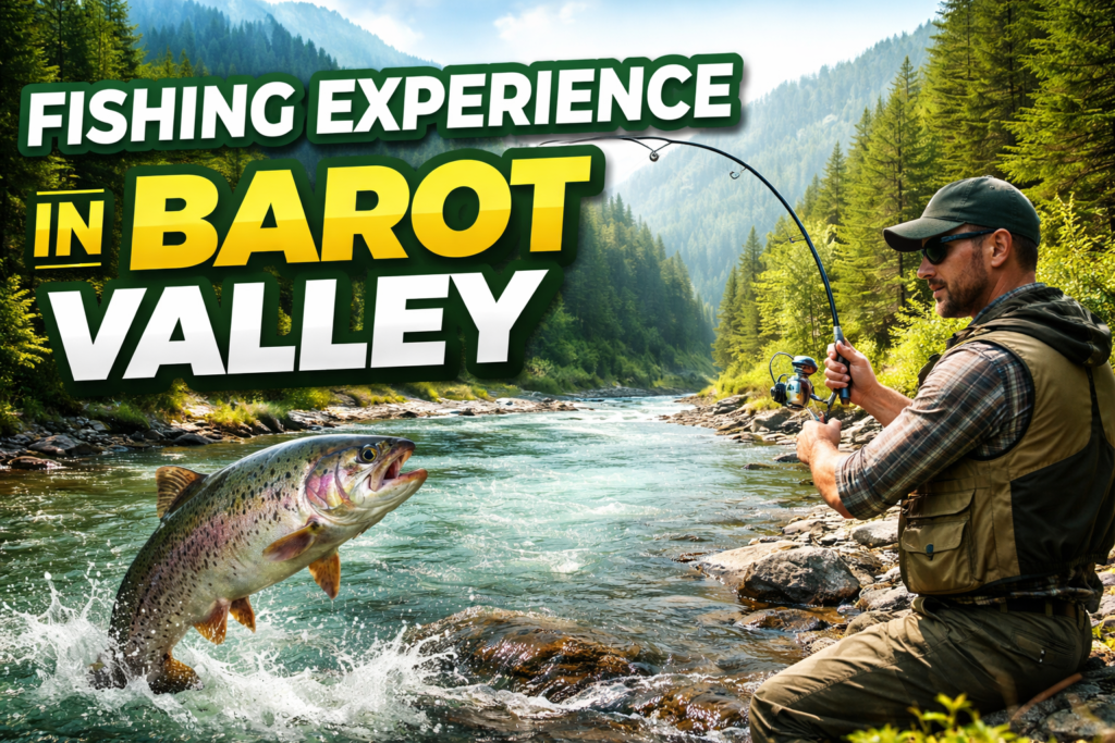 Fishing Experience in Barot Valley – Best Trout Fishing Adventure in Himachal Pradesh